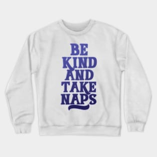 Be Kind and Take Naps Crewneck Sweatshirt